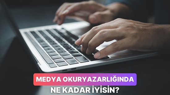 Senin Medya Okuryazarlığı Seviyeni Ölçüyoruz!