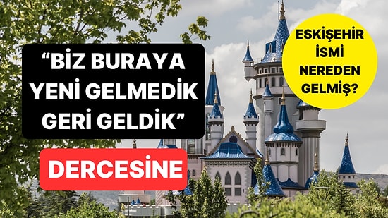 Eskişehir'e Neden 'Eski' Denmiş? Meğer İsminin Hakkını Veriyormuş!