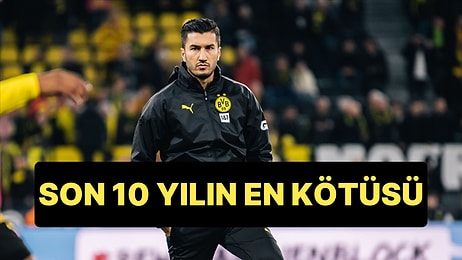 Borussia Dortmund Nuri Şahin ile Son 10 Yılın En Kötü İstatistiğini Elde Etti