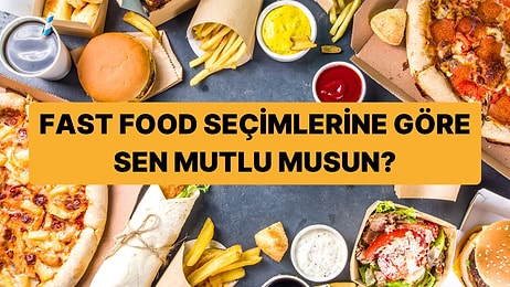 Fast Food Seçimlerine Göre Mutlu musun?