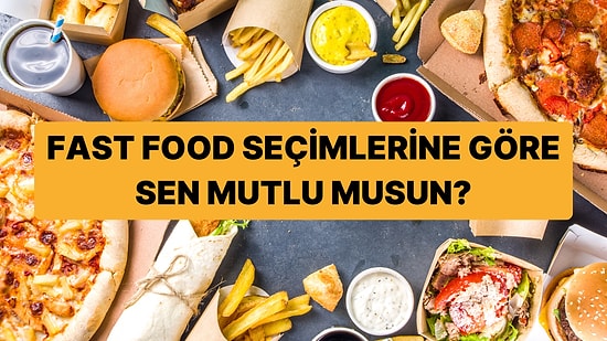 Fast Food Seçimlerine Göre Mutlu musun?