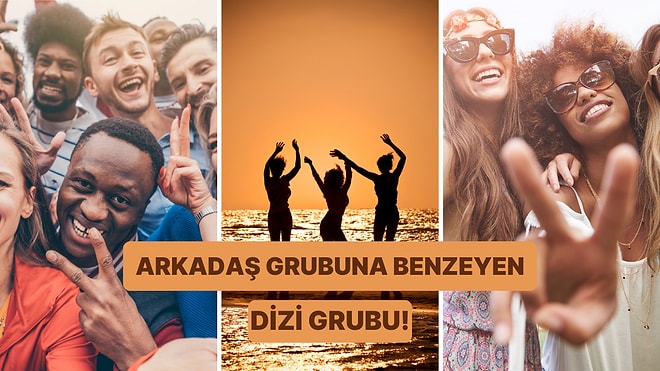 Arkadaş Grubun Hangi Efsane Dizi Grubuna Benziyor?