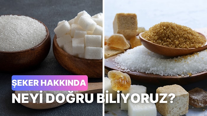 Şekerle İlgili Bu Bilgilerden Kaçının Doğru Kaçının Yanlış Olduğunu Bulabilecek misin?