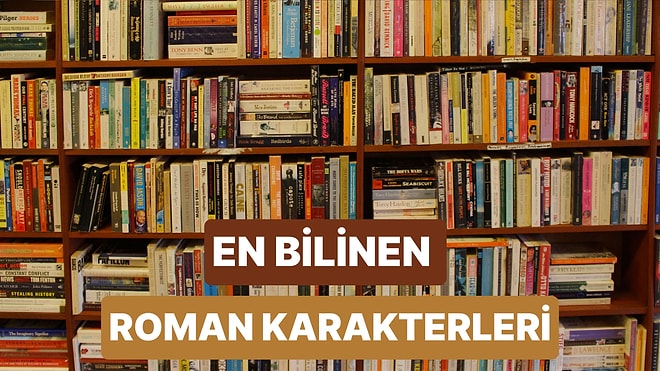 Adeta Hepsi İçimizden Biri Gibi: Dünyanın En Popüler 12 Roman Karakteri