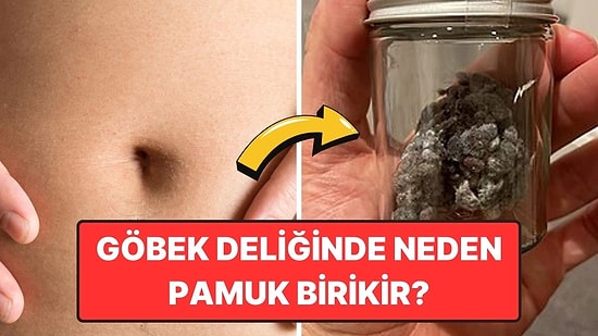 Göbek Deliğinde Neden Temizlense Bile İllaki Pamuk Birikir?