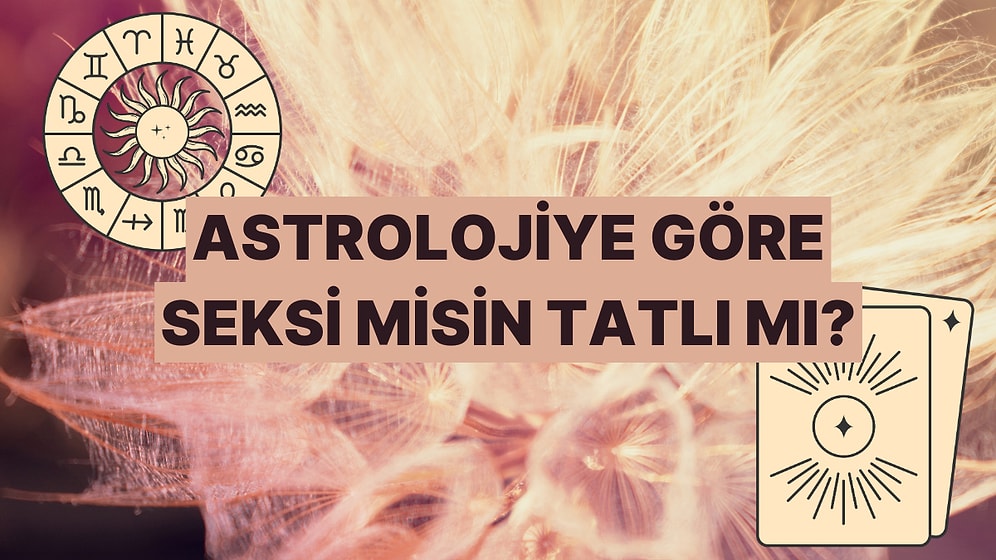 Burcuna Göre Seksi misin Tatlı mı?