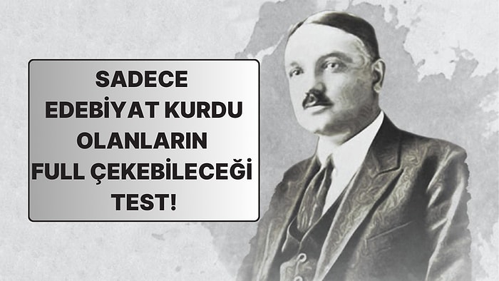 Sadece Edebiyat Kurdu Olanların Full Çekebileceği Test!