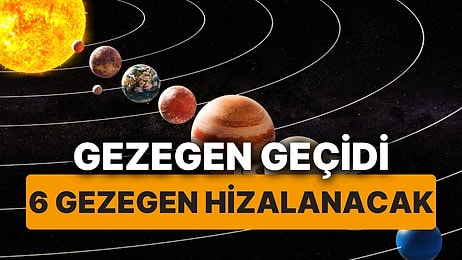 Gezegen Geçidi Ne Zaman, Hangi Gezegenler Hizalanacak? 6 Gezegen Hizalanacak Türkiye'den de Görülebilecek!