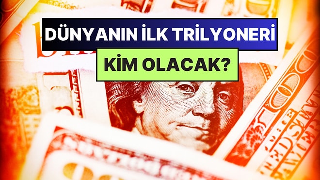 Dünyanın İlk Trilyoneri Kim Olacak? 2027 Yılına Kadar Tek Bir İsim Var