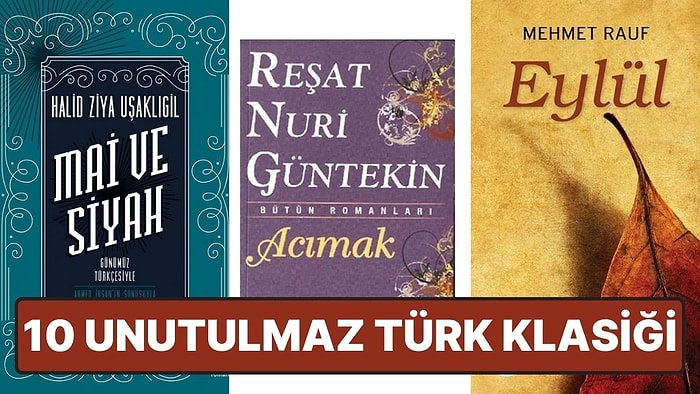 Edebiyat Tutkunlarının Mutlaka Okuması Gereken 10 Unutulmaz Türk Klasiği