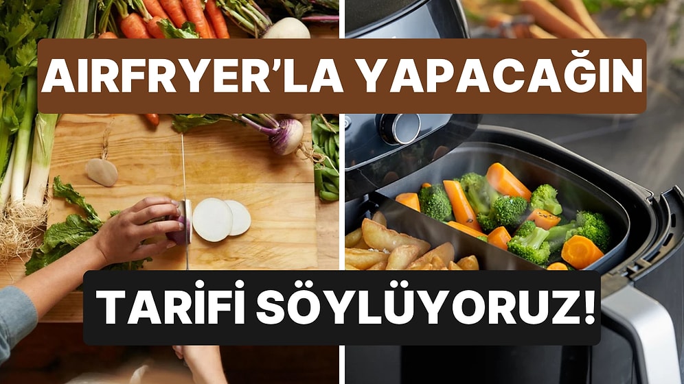 10 Soruda Airfryer ile Hazırlayabileceğin Mükemmel Yemeği Buluyoruz!