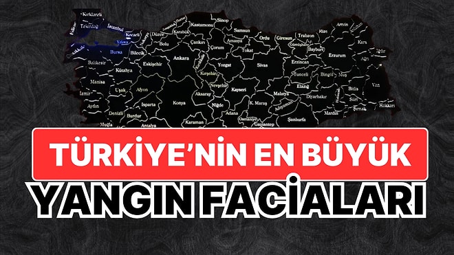 Bolu'dan Samsun'a Türkiye Tarihinin Gelmiş Geçmiş En Büyük Yangın Faciaları