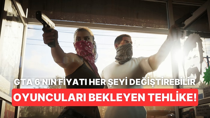 Oyuncuları Bekleyen Tehlike: Analizcilere Göre Oyun Firmaları GTA 6'nın 100 Dolar Olmasını İstiyor!