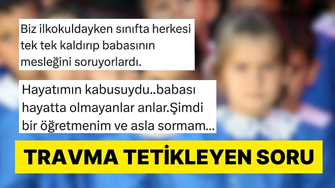 Öğretmenlerinin Baba Mesleğini Sormasıyla Travma Yaşayanlar Anlattı