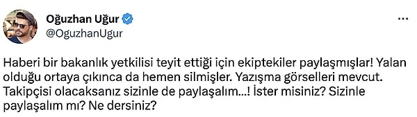 Kısa sürede silinen tweetin olay olmasından sonra paylaşım yapan Uğur "Hatay'da baraj duvarı çatladı" yalan haberinin bakanlık yetkilisi tarafından teyitli olduğunu tweetlemişti