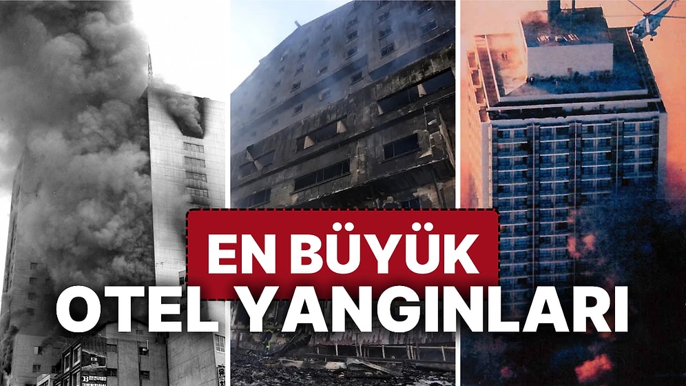 Dünyanın En Büyük Otel Yangınları! İnsanlık Tarihine Damga Vuran Acı Kayıplar