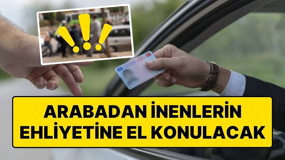 Trafikte Saldırı Amacıyla Aracından İnenlerin Ehliyetlerine El Koyulacak