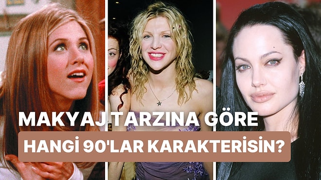 Makyaj Tarzına Göre 90'ların Hangi Popüler Karakterisin?