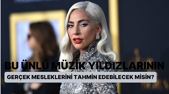 Bu Ünlü Müzik Yıldızlarının Gerçek Mesleklerini Tahmin Edebilecek misin?