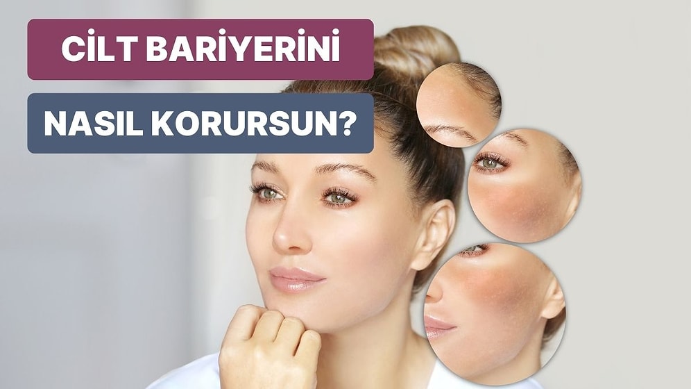 Cilt Bariyerini Güçlendirmek İçin Dikkat Etmeniz Gereken 10 Temel Adım