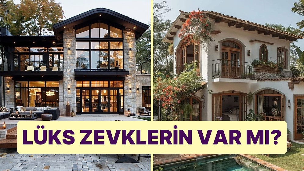 Tasarladığın Eve Göre Lüks Zevklerin Var mı?