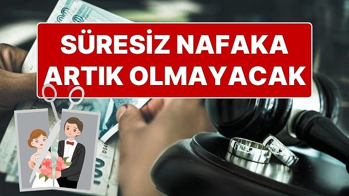 Süresiz Nafaka Tamamen Kaldırılıyor! Boşanma Sonrası Nafaka Süreleri Evlilik Süresine Göre Değişecek