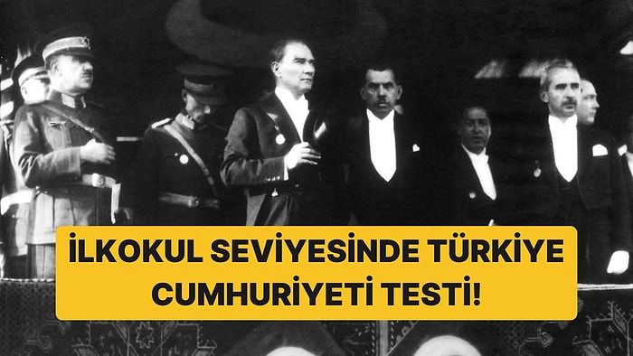 İlkokul Seviyesindeki Türkiye Cumhuriyeti Testinde 13/13 Yapabilecek misin?