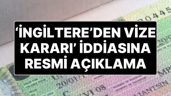 "İngiltere'den Vize Kararı Cumhurbaşkanı Bile Vize Alacak" İddiasına Açıklama Geldi