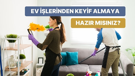 Rutin Ev İşlerini Eğlenceli Hale Getirmenin 12 Yolu