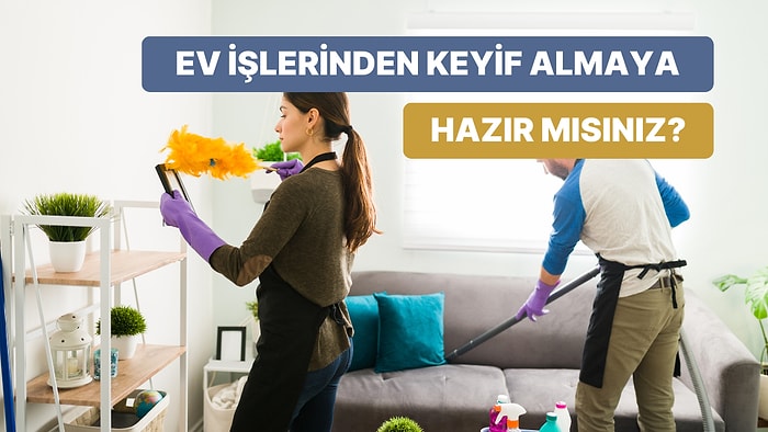 Rutin Ev İşlerini Eğlenceli Hale Getirmenin 12 Yolu