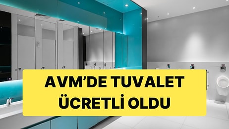 Kafelerdeki Saatlik Masalardan Sonra Şimdi de Bir AVM Tuvaleti Ücretli Oldu