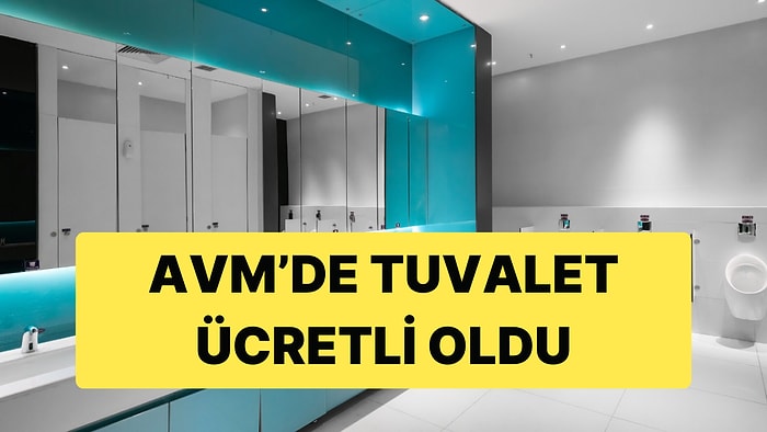 Kafelerdeki Saatlik Masalardan Sonra Şimdi de Bir AVM Tuvaleti Ücretli Oldu