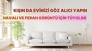 Kışın da Evinizi Havalı ve Ferah Gösterecek 12 Tüyo