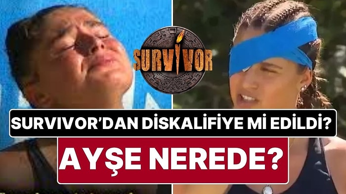 Survivor’da Ayşe Diskalifiye mi Oldu? Survivor All Star 2025’te Ayşe Dedikodusu: Survivor'da Ayşe Neden Yoktu?