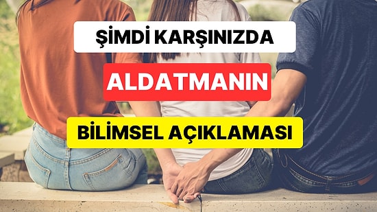 İnsan Neden Aldatır? Herkesin Merak Ettiği Sorunun Cevabını Araştırıp Bulduk