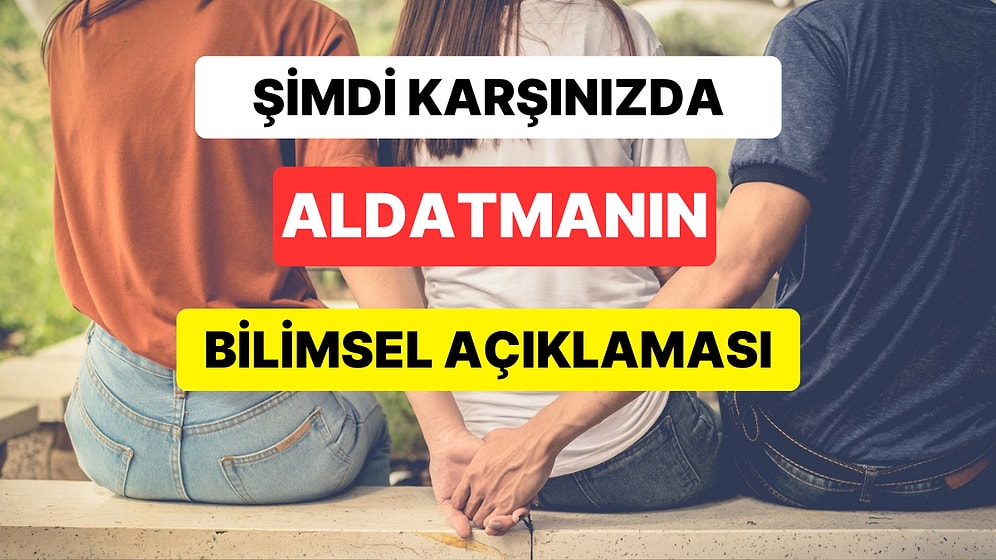 İnsan Neden Aldatır? Herkesin Merak Ettiği Sorunun Cevabını Araştırıp Bulduk