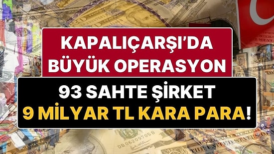 9 Milyar TL’lik Kara Para Aklanmış! Kapalıçarşı’da Büyük Operasyon