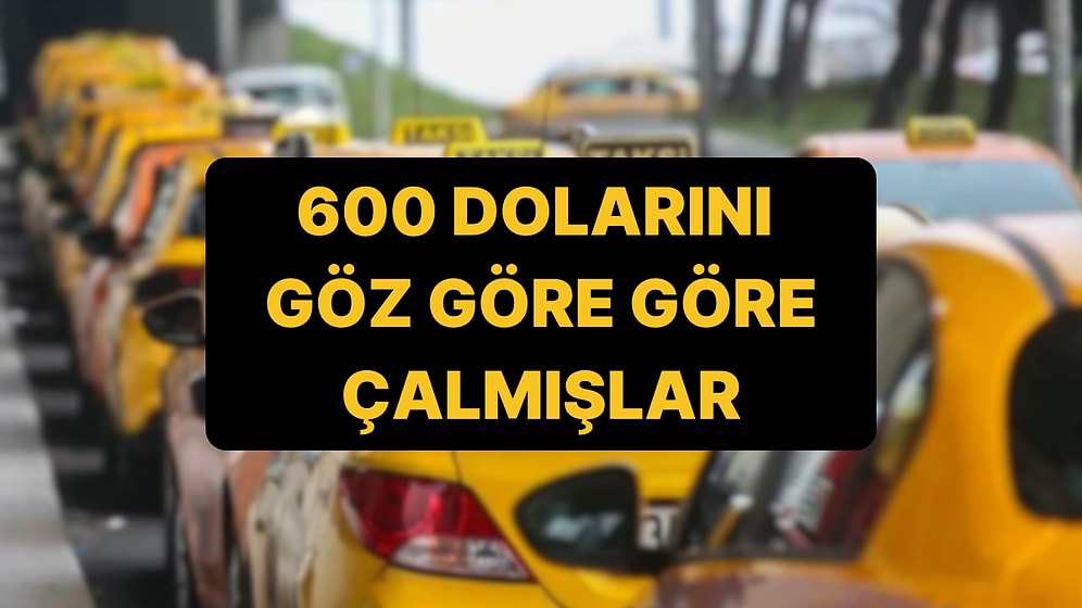 İstanbul'a Gelen Bir Turist, Taksicinin Nasıl 600 Dolarını Çaldığını Anlattı