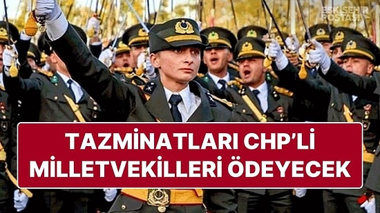 CHP, TSK’den İhraç Edilen Teğmenlerin Tazminatlarını Ödeyecek