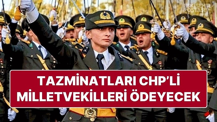 CHP, TSK’den İhraç Edilen Teğmenlerin Tazminatlarını Ödeyecek