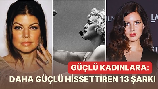 Güçlü Kadınların Playlist'i Hazır: Hayatımıza Renk Katan Kadınlarımıza Daha Güçlü Hissettiren 13 Şarkı