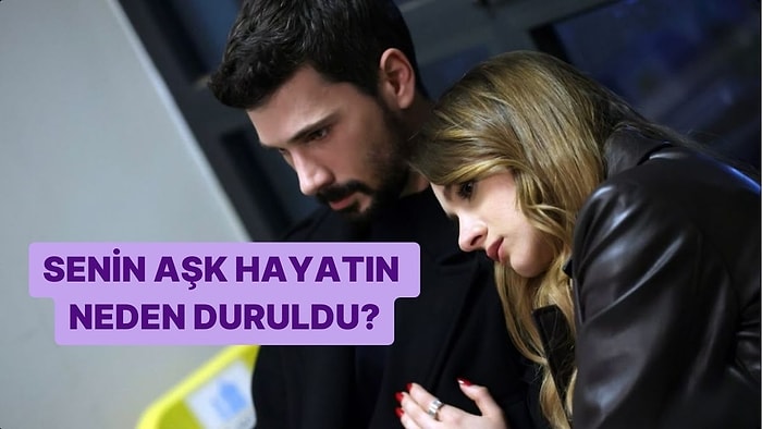 Senin Aşk Hayatın Neden Duruldu?