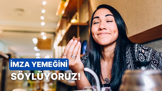 10 Soruda İmza Yemeğini Tahmin Ediyoruz!