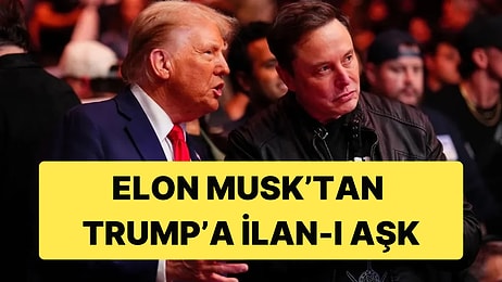 Elon Musk'ın Donald Trump'a İlan-ı Aşk Ettiği Sözler Çok Konuşulacak