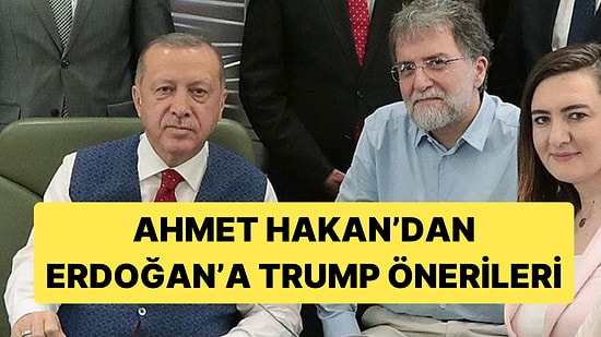 Ahmet Hakan, Trump ve Netanyahu'ya Karşı Erdoğan'a "Azıcık" Akıl Verdi