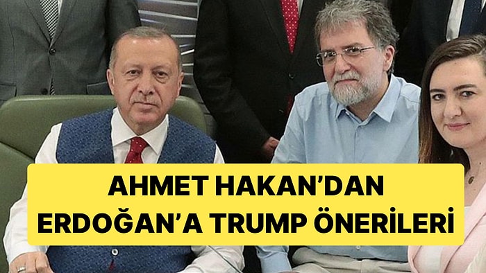 Ahmet Hakan, Trump ve Netanyahu'ya Karşı Erdoğan'a "Azıcık" Akıl Verdi