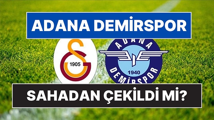 Adana Demirspor Maçtan Çekildi mi? Adana Demirspor, Galatasaray Maçından Neden Çekildi?