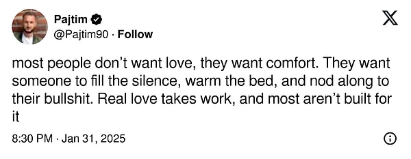 "Çoğu insan aşk istemez, rahatlık ister. Sessizliği dolduracak, yatağı ısıtacak ve saçmalıklarına onay verecek birini isterler. Gerçek aşk emek ister ve çoğu insan bunun için yaratılmamıştır"