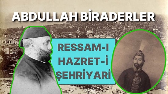 Ünleri Osmanlı'yı Aştı! Hikaye Beyazıt'taki Dükkanda Başladı: Padişah Fotoğrafçısı Abdullah Biraderler