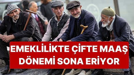 Geçim Sıkıntısındaki Emekliye Bir Kötü Haber Daha Geldi: Çifte Maaş Dönemi Bitiyor